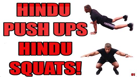 hindu squats and hindu pushups.